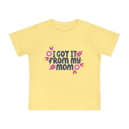 Got It From My Mom Baby T-Shirt