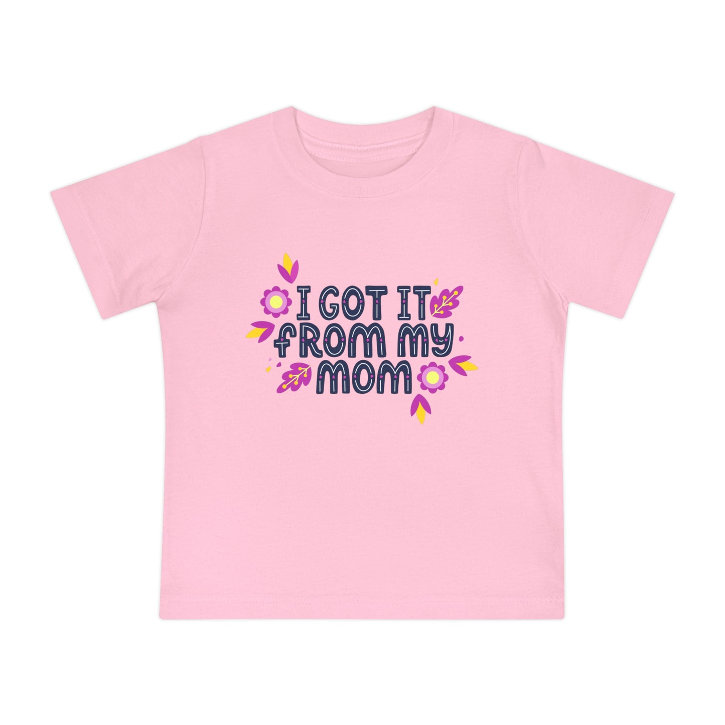 Got It From My Mom Baby T-Shirt